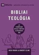 Robert Cline, Nick Roark - Biblical Theology / BIBLIAI TEOLÓGIA How the Church Faithfully Teaches the Gospel / Az evangélium hiteles tanítása a gyülekezetben