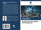 Dr SPV Subba Rao, Dr.SPV Subba Rao, Spv Subba Rao, Dr Ramaswamy T, Dr.Ramaswamy T, Ramaswamy T - Kooperative MCR-NOMA für 5G-Systeme