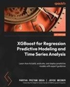 Partha Pritam Deka, Joyce Weiner - XGBoost for Regression Predictive Modeling and Time Series Analysis