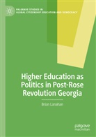 Brian Lanahan - Higher Education as Politics in Post-Rose Revolution Georgia
