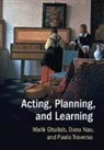 Malik Ghallab, Malik (Laas-Cnrs Ghallab, Ghallab Malik, Dana Nau, Dana (University of Maryland Nau, Nau Dana... - Acting, Planning, and Learning