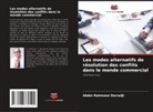 Abder-Rahmane Derradji - Les modes alternatifs de résolution des conflits dans le monde commercial