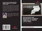 Yuri Wicher Damasceno - Conversions and Negotiations: Anglican trajectory in Uganda (1876-1890)