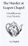 Aya Mughal - The Murder at Teapot Chapel