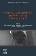 Anand Kumar Subramaniyan, Kalim Deshmukh,  Inigo Flores Ituarte, Rajkumar Velu - Additively Manufactured Smart Materials and Structures - Design, Processing, and Applications