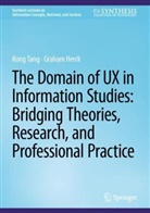 Graham Herrli, Rong Tang - The Domain of UX in Information Studies: Bridging Theories, Research, and Professional Practice