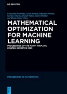 Konstantin Fackeldey, Aswin Kannan, Sebastian Pokutta, Sebastian Pokutta et al, Kartikey Sharma, Daniel Walter... - Mathematical Optimization for Machine Learning
