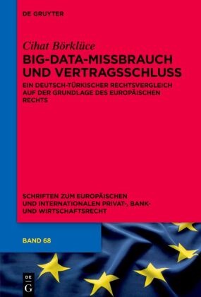Cihat Börklüce - Big-Data-Missbrauch und Vertragsschluss - Ein deutsch-türkischer Rechtsvergleich auf der Grundlage des Europäischen Rechts