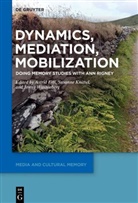 Astrid Erll, Susanne Knittel, Jenny Wüstenberg - Dynamics, Mediation, Mobilization