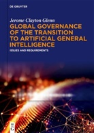 Jerome Clayton Glenn, Jerome Clayton Glenn, Jerome Clayton Glenn - Global Governance of the Transition to Artificial General Intelligence