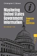 Christopher C. Brown - Mastering United States Government Information - Sources and Services
