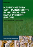 Johannes Junge Ruhland - Making History with Manuscripts in Medieval and Early Modern Europe