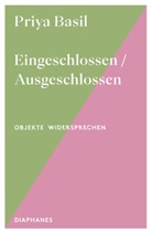 Priya Basil, Beatrice Faßbender - Eingeschlossen / Ausgeschlossen
