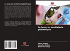 Bhumi Sarvaiya, Vasudha Sodani, PARTH SOLANKI - Le laser en dentisterie pédiatrique