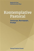 Regina M. Frey, Karl, Katharina Karl, Karl (Dr. theol.), Regina M Frey, Regina M Frey (Dr. theol.) - Kontemplative Pastoral