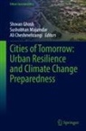 Ali Cheshmehzangi, Shovan Ghosh, Sushobhan Majumdar - Cities of Tomorrow: Urban Resilience and Climate Change Preparedness