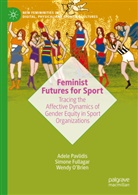 Simone Fullagar, Wendy O'Brien, Adele Pavlidis - Feminist Futures for Sport