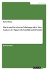 Daniel Reiser - Macht und Gender im Nibelungenlied. Eine Analyse der Figuren Kriemhilt und Brünhilt
