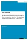Saskia Altenschmidt - Die Bedeutung der Songauswahl im Radio. Eine Crossanalyse aktueller Musik anhand populärer norddeutscher Radiosender