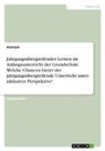 Anonymous - Jahrgangsübergreifendes Lernen im Anfangsunterricht der Grundschule. Welche Chancen bietet der jahrgangsübergreifende Unterricht unter inklusiver Perspektive?