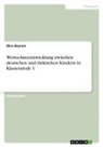 Ebru Bayram - Wortschatzentwicklung zwischen deutschen und türkischen Kindern in Klassenstufe 1