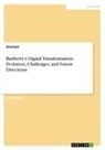 Anonymous - Burberry's Digital Transformation. Evolution, Challenges, and Future Directions
