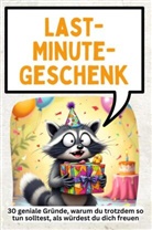 Oliver Schröder - Last-Minute-Geschenk - 30 geniale Gründe, warum du trotzdem so tun solltest, als würdest du dich freuen