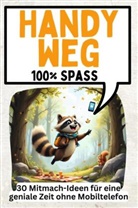 Henry Frank - Handy weg - 30 Mitmach-Ideen für eine geniale Zeit ohne Mobiltelefon