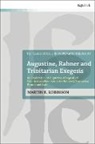 Martin E Robinson, Martin E. Robinson, Ivor J Davidson, Ian a McFarland, John Webster, Philip G Ziegler - Augustine, Rahner, and Trinitarian Exegesis