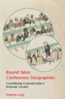 Stephen Legg, Stephen (University of Nottingham) Legg, Legg Stephen - Round Table Conference Geographies