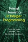 Timo Berthold, Timo (Fico) Lodi Berthold, Andrea Lodi, Lodi Andrea, Domenico Salvagnin - Primal Heuristics in Integer Programming