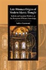 Andrew Hammond, Andrew (University of Oxford) Hammond, Hammond Andrew - Late Ottoman Origins of Modern Islamic Thought