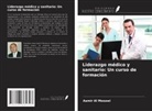 Aamir Al Mosawi - Liderazgo médico y sanitario: Un curso de formación