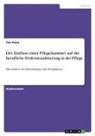 Tim Kiery - Der Einfluss einer Pflegekammer auf die berufliche Professionalisierung in der Pflege