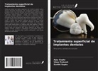 Ajay Gupta, Surbhi Gupta, Vijay Prakash - Tratamiento superficial de implantes dentales