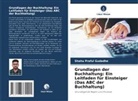 Shahu Praful Gudadhe - Grundlagen der Buchhaltung: Ein Leitfaden für Einsteiger (Das ABC der Buchhaltung)