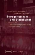 Jürgen Funke-Wieneke, Gabriele Klein - Bewegungsraum und Stadtkultur Sozial- und kulturwissenschaftliche Perspektiven