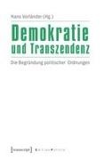 Hans Vorländer - Demokratie und Transzendenz Die Begründung politischer Ordnungen