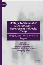 Olanrewaju Olugbenga Akinola, Tshepang Bright Molale, Tsietsi Mmutle, Tshepang Bright Molale, O Olugbenga Akinola et al, Olebogeng Selebi - Strategic Communication Management for Development and Social Change