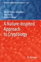 Agni Datta, Atulya Nagar, Atulya K. Nagar, Shishir Kumar Shandilya - A Nature-Inspired Approach to Cryptology