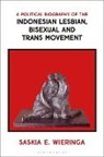 Saskia Wieringa - A Political Biography of the Indonesian Lesbian, Bisexual and Trans