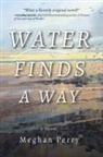 Meghan Perry - Water Finds a Way a Novel