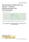 Andreas Rheinländer - Physiologie der Elektrolyte am Herzen - Funktion, Pathophysiologie und Pharmakologie