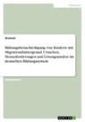 Anonymous - Bildungsbenachteiligung von Kindern mit Migrationshintergrund. Ursachen, Herausforderungen und Lösungsansätze im deutschen Bildungssystem