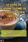 Marius Perrin - LE LIVRE DE CUISINE ULTIME DE LA BOÎTE INDIEN MASALA