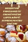 Delia Chiril¿ - DESERTURI FABULOASE CU CREM¿ FIN¿ DE LAPTE R¿SF¿¿ SUPREM PENTRU SIM¿URI