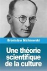 Bronislaw Malinowski - Une théorie scientifique de la culture