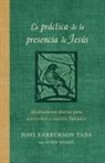 Joni Eareckson Tada - La práctica de la presencia de Jesús: Meditaciones diarias para acercarnos a nuestro Salvador / The Practice of the Presence of Jesus