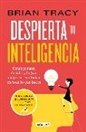 Brian Tracy - Despierta tu inteligencia / Get Smart!: How to Think and Act Like the Most Successful and Highest-Paid People in Every Field