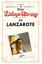 Luca Bauer - Eine Liebeserklärung an Lanzarote - Die große Hommage - das perfekte Geschenk für Weihnachten und Geburtstag und jeden Anlass